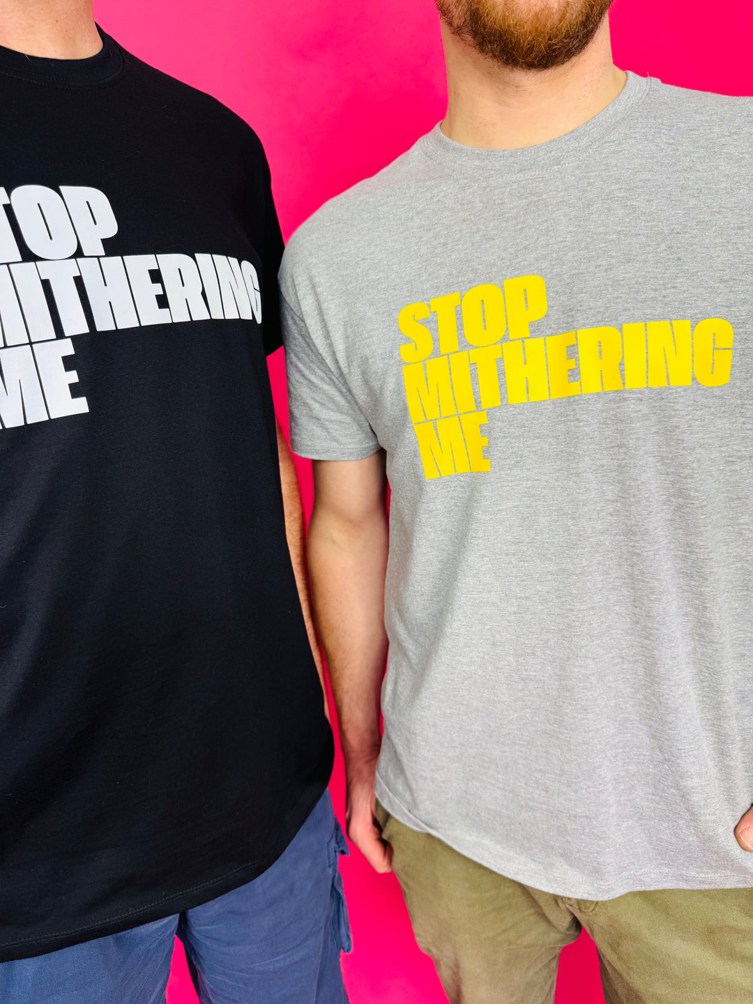 Stop Mithering Me T-Shirt (Various)
