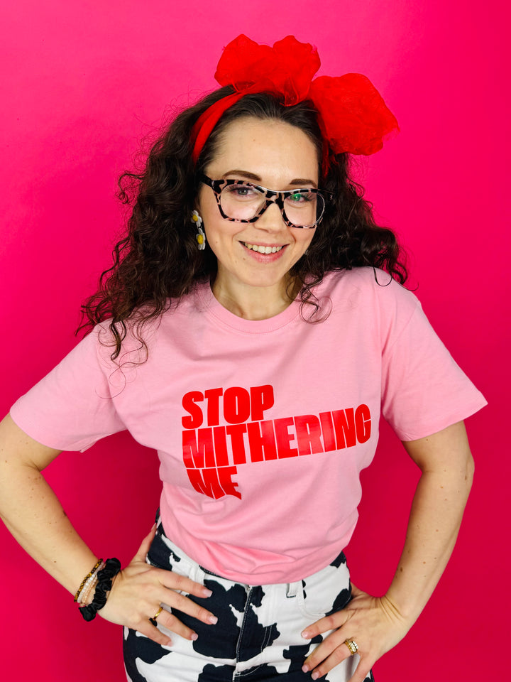 Stop Mithering Me T-Shirt (Various)
