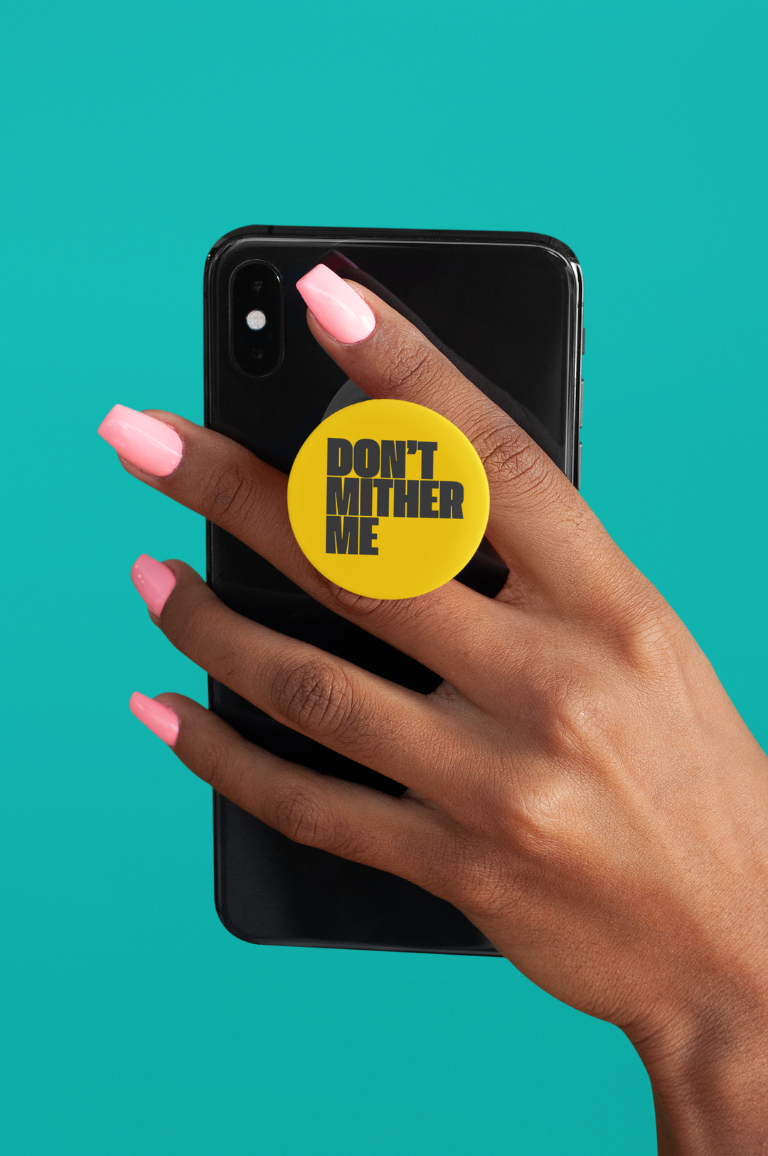DON’T MITHER ME Phone Pop