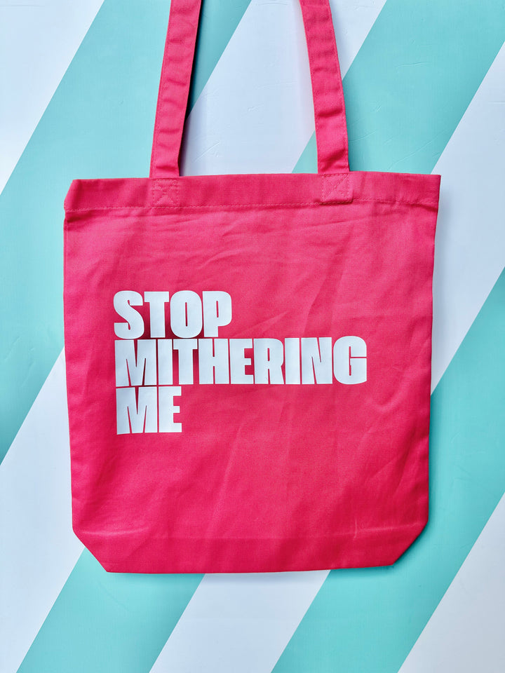 Stop Mithering Me Tote Bag