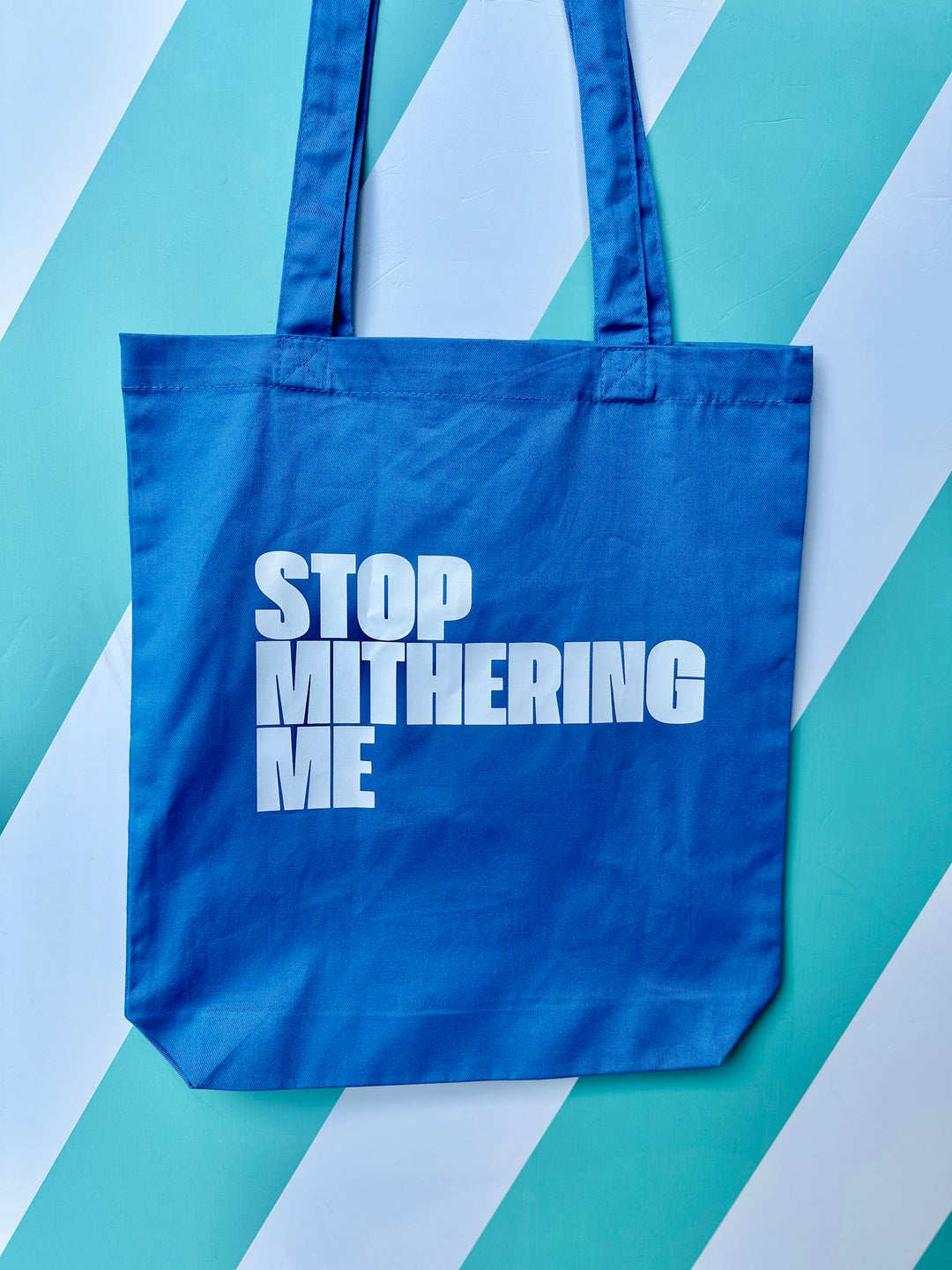 Stop Mithering Me Tote Bag