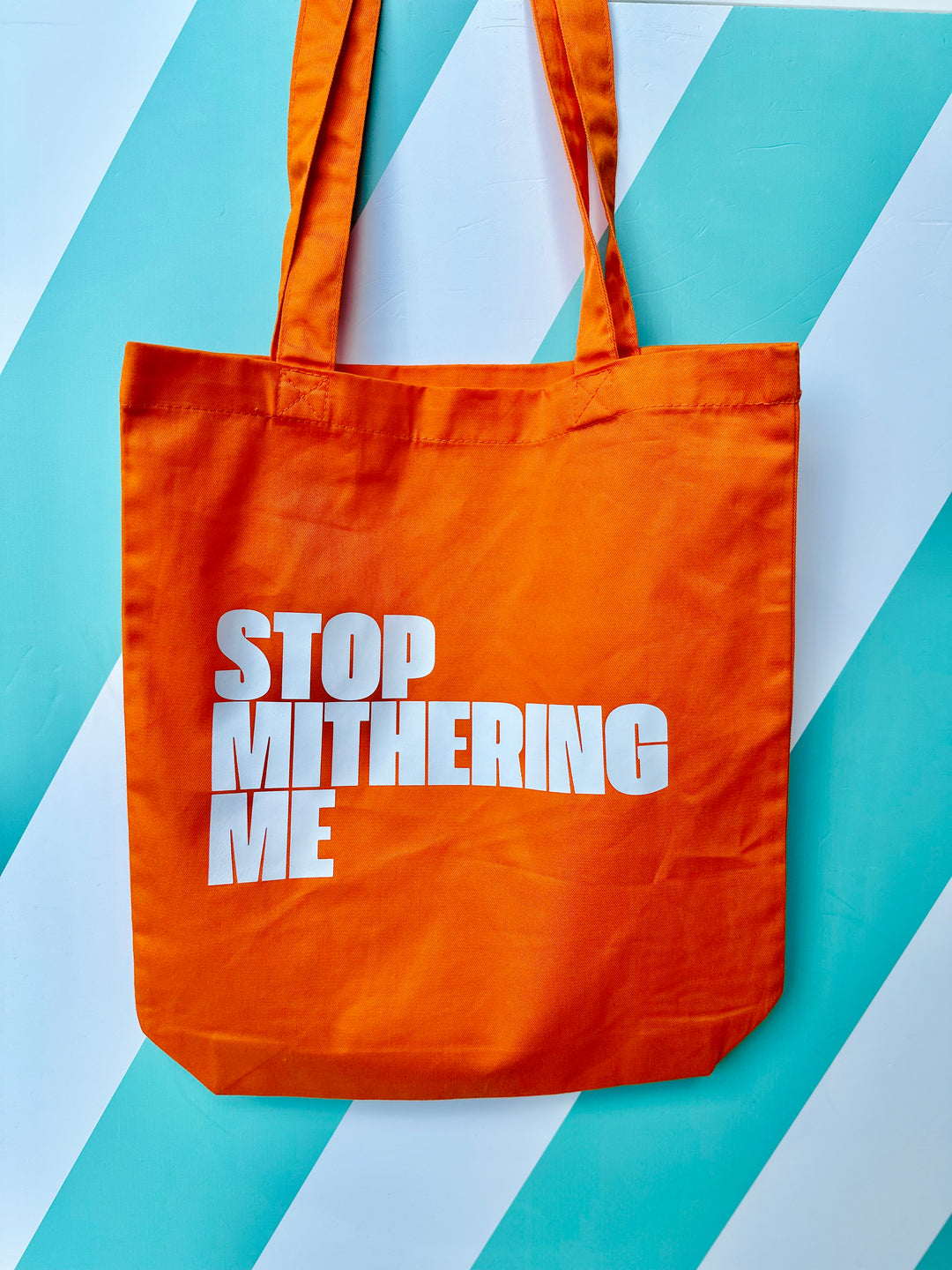 Stop Mithering Me Tote Bag