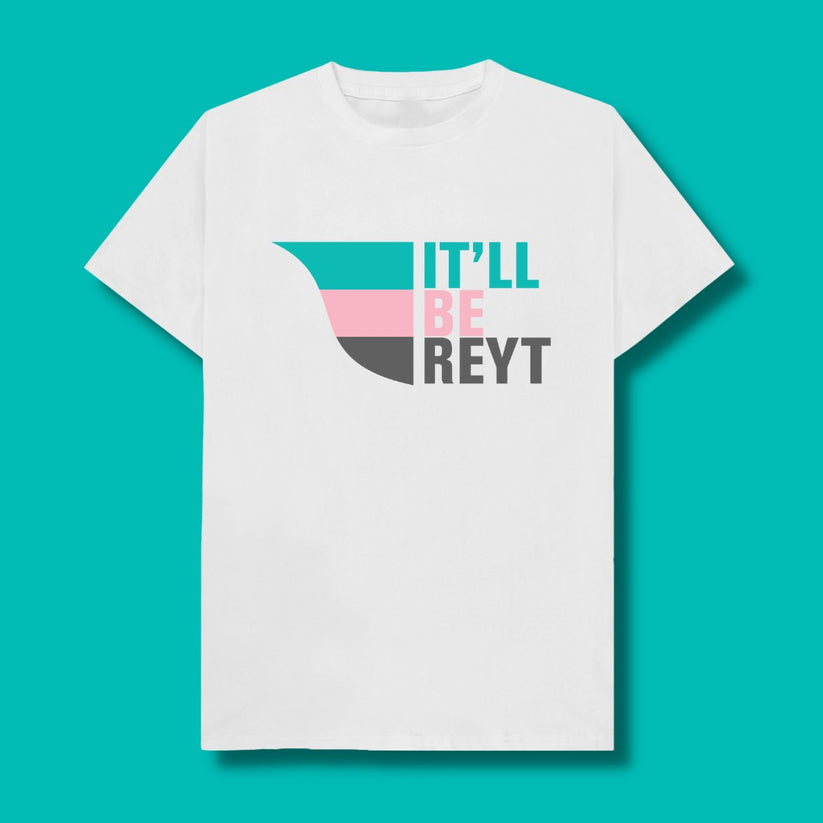 *It'll Be Reyt T-Shirt (Ready To Ship)